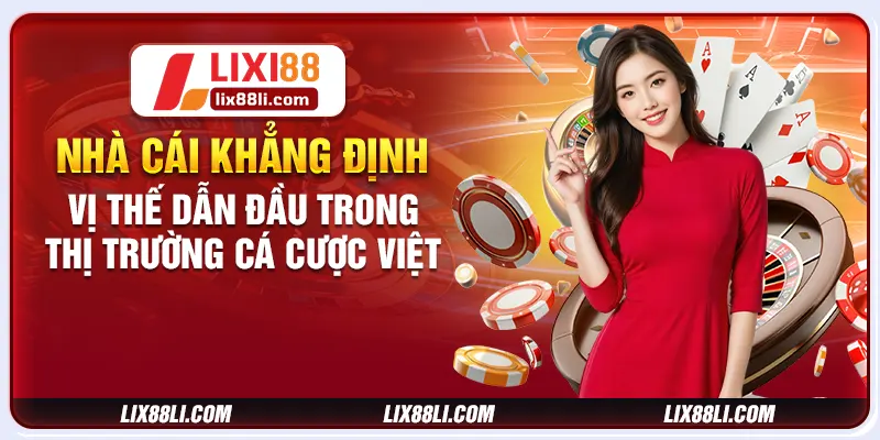 Nhà cái khẳng định vị thế dẫn đầu trong thị trường cá cược Việt Nhà cái khẳng định vị thế dẫn đầu trong thị trường cá cược Việt