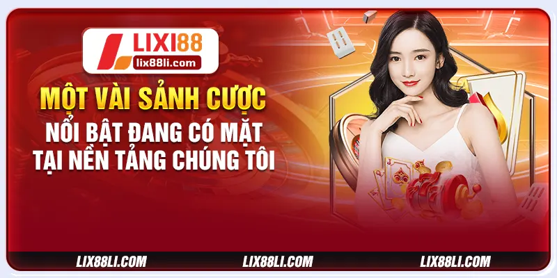 Một vài sảnh cược nổi bật đang có mặt tại nền tảng chúng tôi Một vài sảnh cược nổi bật đang có mặt tại nền tảng chúng tôi